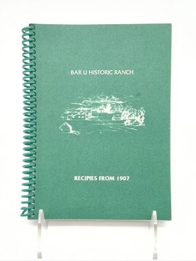 Bar U Historic Ranch: A Collection of Recipes from 1907 (81-Page)